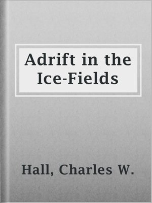 cover image of Adrift in the Ice-Fields